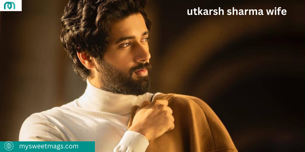 Utkarsh Sharma Wife : Biography, Age,Career, Height, Family,Movies,Net Worth & More