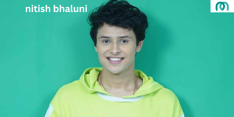 Nitish Bhaluni: Age, Biography, Height, Family,Education,Career, Net Worth & More